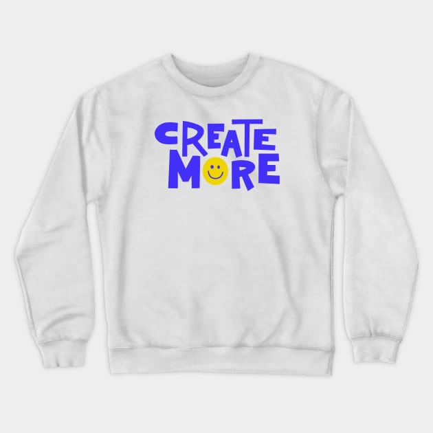 Create More (Blue) Crewneck Sweatshirt by KelleyDillon